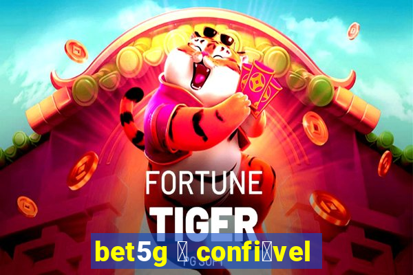 bet5g 茅 confi谩vel